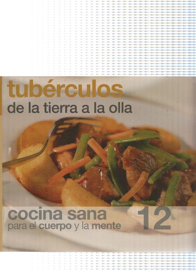Cocina sana para el cuerpo y la mente num. 12:Tuberculos, de la tierra a la olla