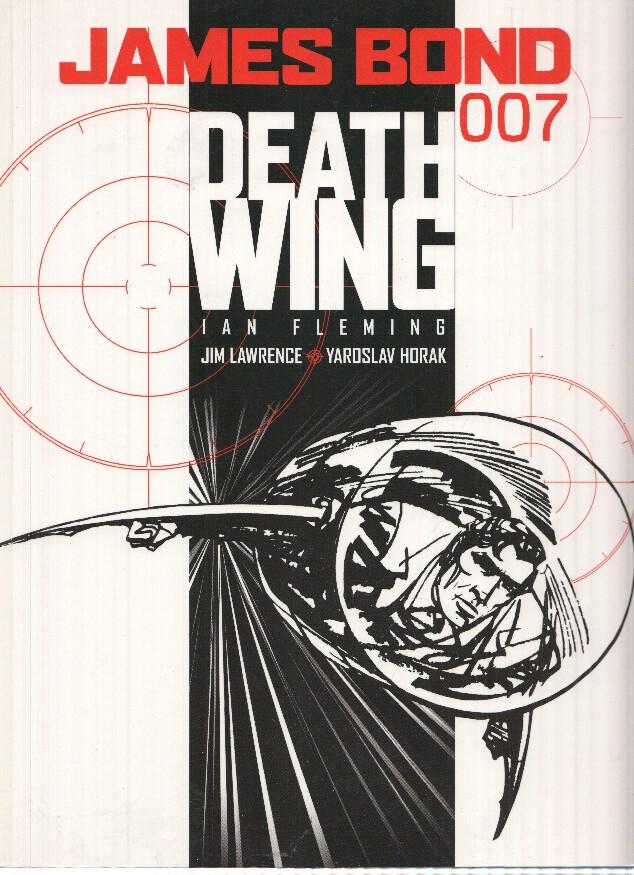 JAMES BOND 007: DEATH WING - Jim Lawrence, Yaroslav Horak (Titan Books 2007)
