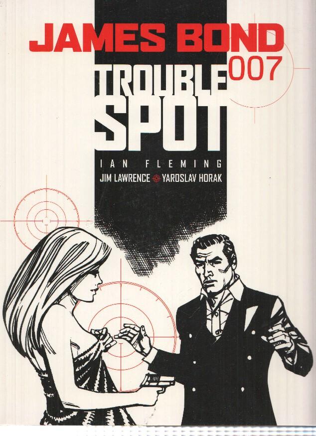 JAMES BOND 007: TROUBLE SPOT - Jim Lawrence, Yaroslav Horak (Titan Books 2006)