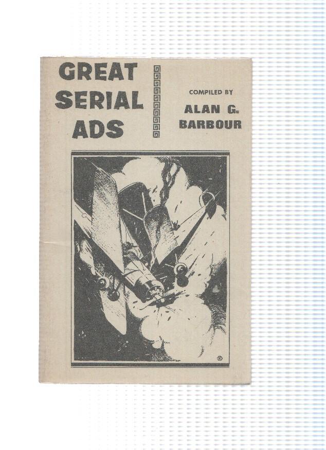 GREAT SERIAL ADS - Compiled by Alan G. Barbour (Alan G. Barbour 1965)
