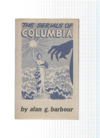THE SERIALS OF COLUMBIA - Compiled by Alan G. Barbour (Alan G. Barbour 1967)