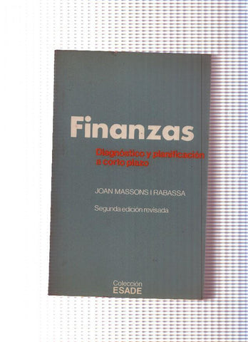 Coleccion Esade: Finanzas. Diagnostico y planificacion a corto plazo