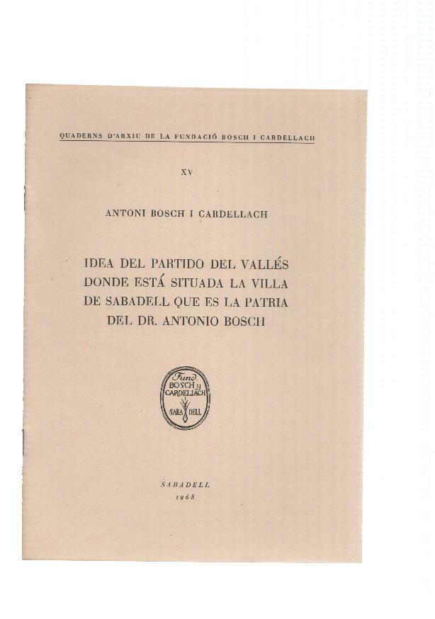 IDEA DEL PARTIDO DEL VALLES, donde esta situada la Villa de Sabadell que es la patria del Dr. Antonio Bosch