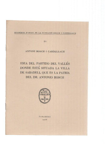 IDEA DEL PARTIDO DEL VALLES, donde esta situada la Villa de Sabadell que es la patria del Dr. Antonio Bosch