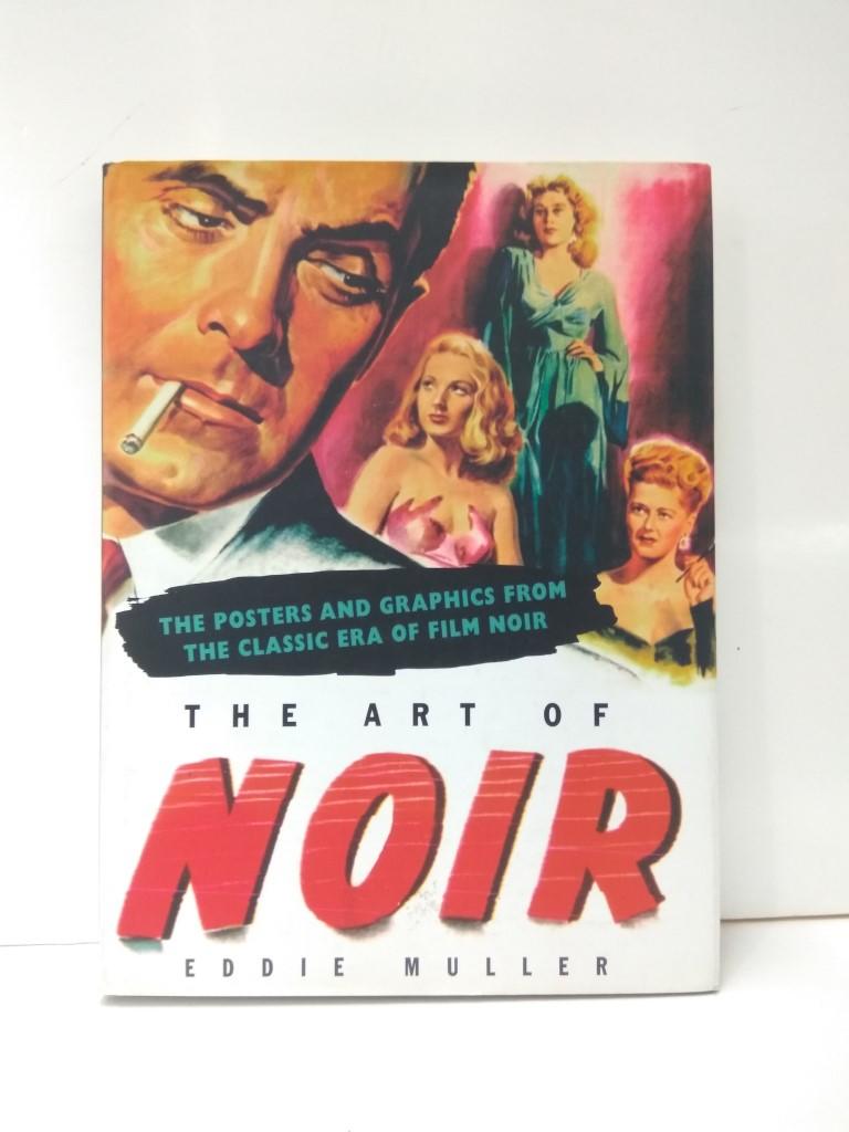THE ART OF NOIR, The Posters and Graphic From the Classic Era of Film Noir - EDDIE MULLER (2002)