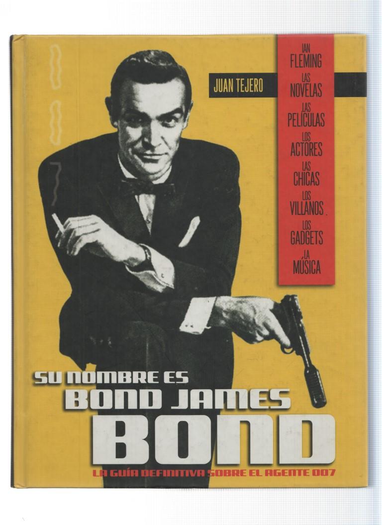 SU NOMBRE ES BOND, JAMES BOND: La Guia Definitiva sobre el Agente 007 - Juan Tejero (T&B 2006)