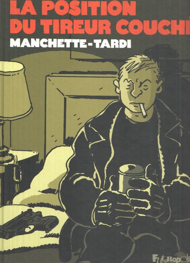 LA POSITION DU TIREUR COUCHE - Manchette, Tardi (Futuropolis 2010)