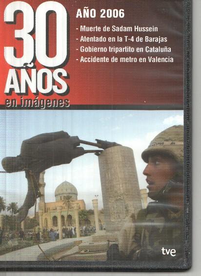 DVD: 30 años en imagenes 2006: Muerte de Sadan Hussein, Atentado en la T4 de Barajas, Gobierno tripartito en Cataluña y