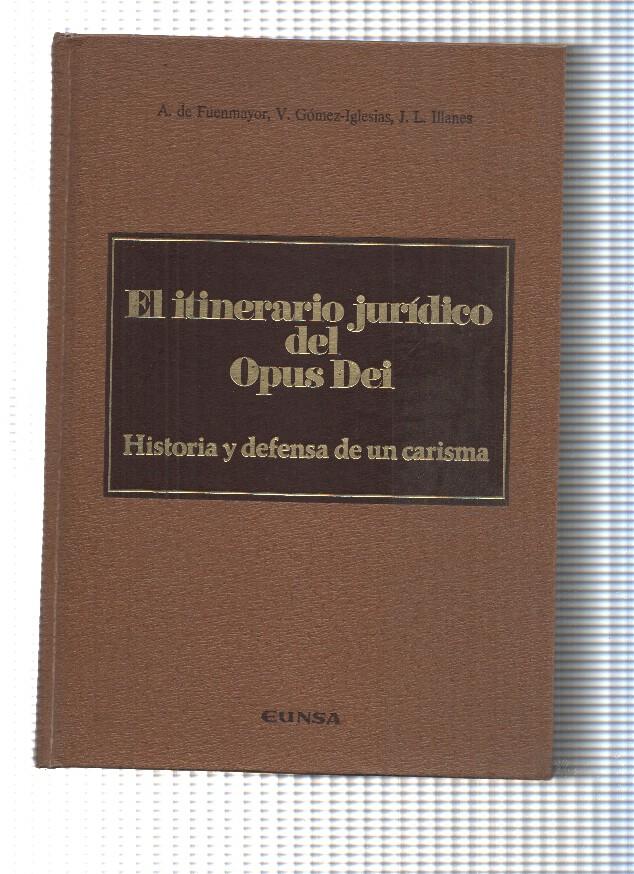El itinerario juridico del Opus Dei. Historia y defensa de un carisma