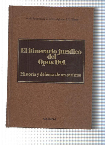 El itinerario juridico del Opus Dei. Historia y defensa de un carisma