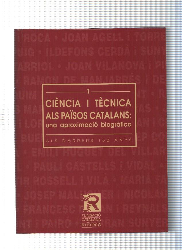 Volumen 1: Ciencia i Tecnica als Paisos Catalans: Una aproximacio biografica als darrers 150 anys