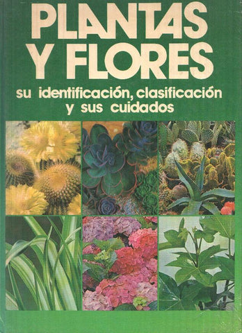 Plantas y flores. Su identificacion, clasificacion y sus cuidados