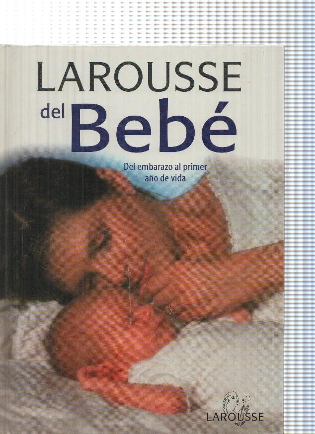 Larousse del Bebe. Del embarazo al primer año de vida