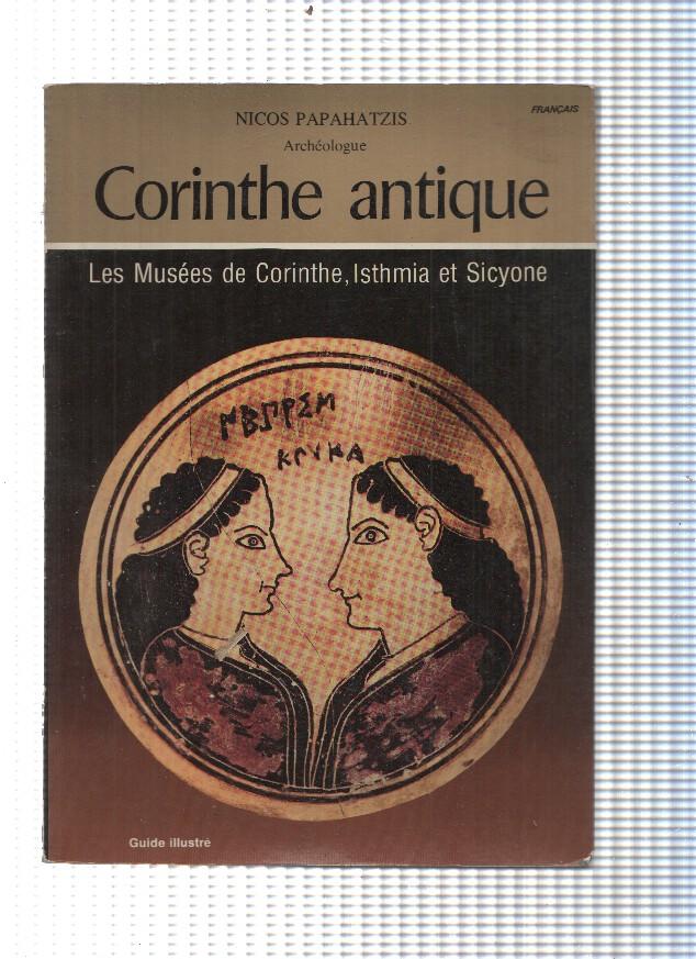 Corinthe antique. Les Musees de Corinthe , Isthmia et Sicyone
