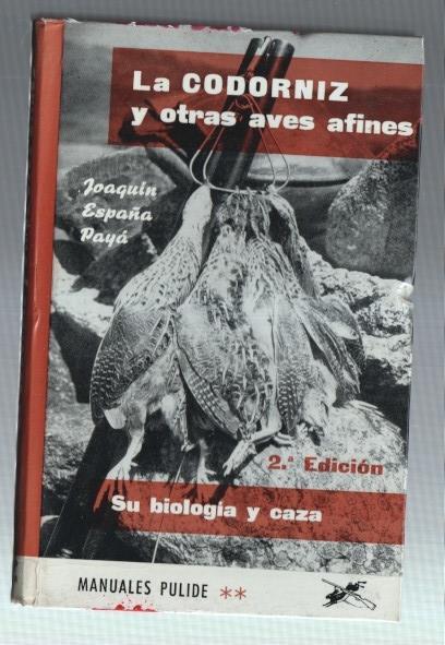 Manuales Pulide numero 04: La codorniz y otras aves afines: su biologia y caza