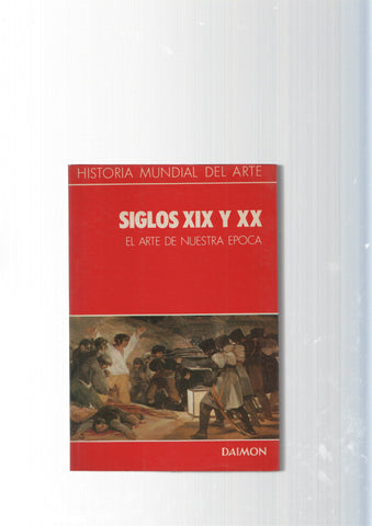 Historia Mundial del Arte num. 06 : Siglos XIX y XX. El arte de nuestra epoca
