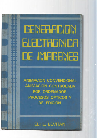 Generacion electronica de imagenes: animacion convencional, animacion controlada por ordenador, procesos opticos y de edicion