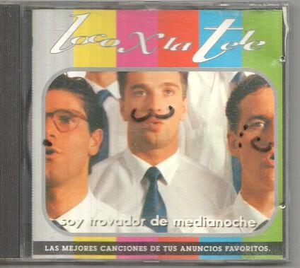 CD: Loco x la tele - Soy trovador  de medianoche. Las mejores canciones de los anuncios