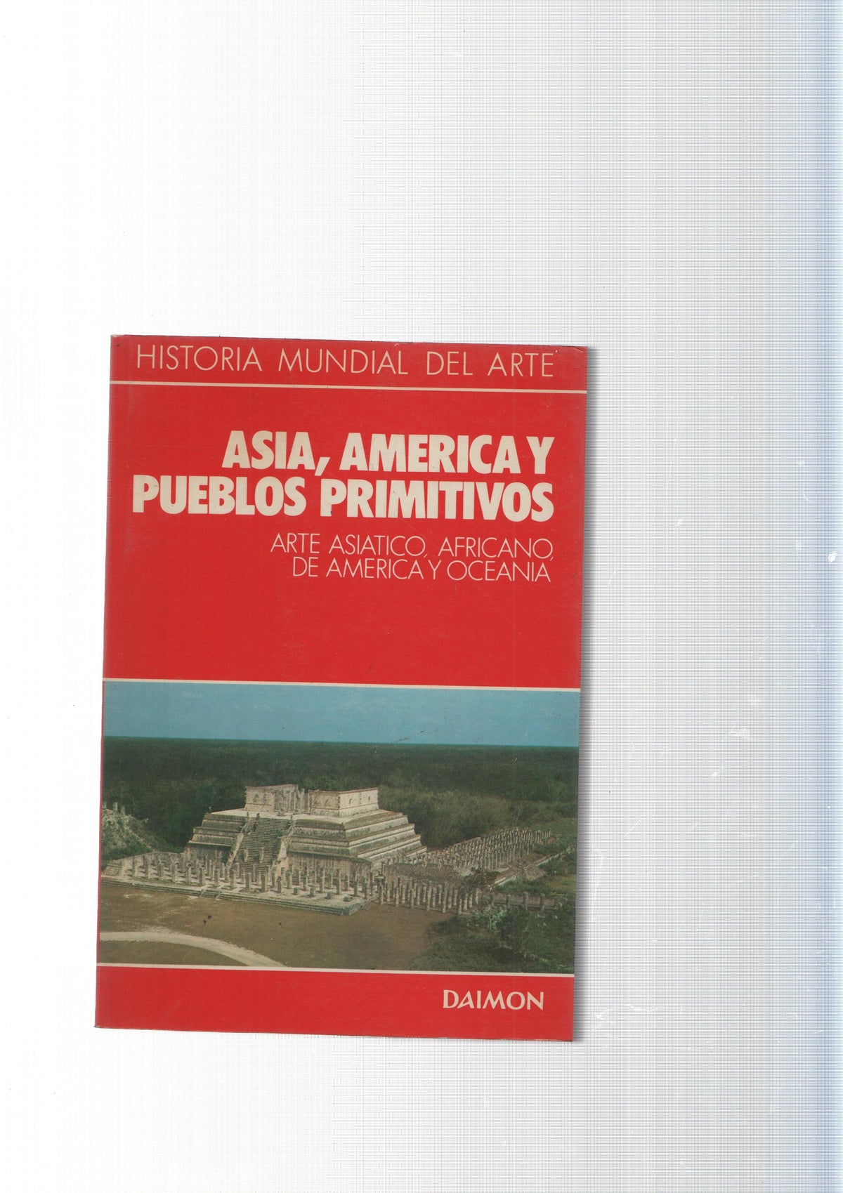 Historia Mundial del Arte: Asia, America y Pueblos Primitivos