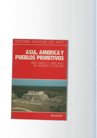 Historia Mundial del Arte: Asia, America y Pueblos Primitivos
