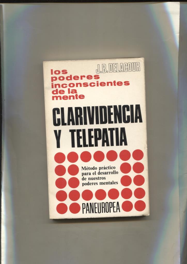 Clarividencia y telepatia, metodo practico para el desarrollo de nuestros poderes mentales