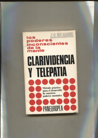 Clarividencia y telepatia, metodo practico para el desarrollo de nuestros poderes mentales