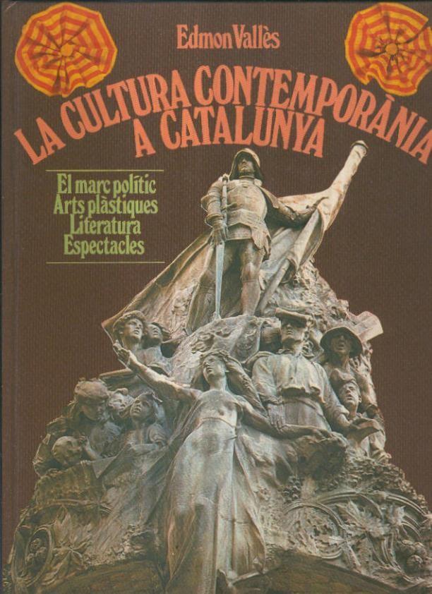 La cultura contemporania a Catalunya 1888-1931: el marc politic, arts plastiques, literatura, espectacles