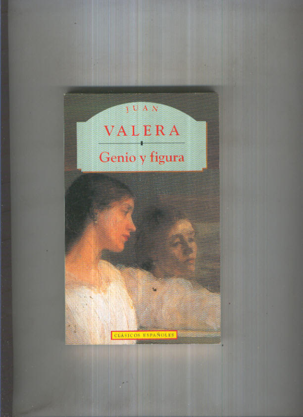 Clasicos Españoles: Juan Valera: Genio y figura