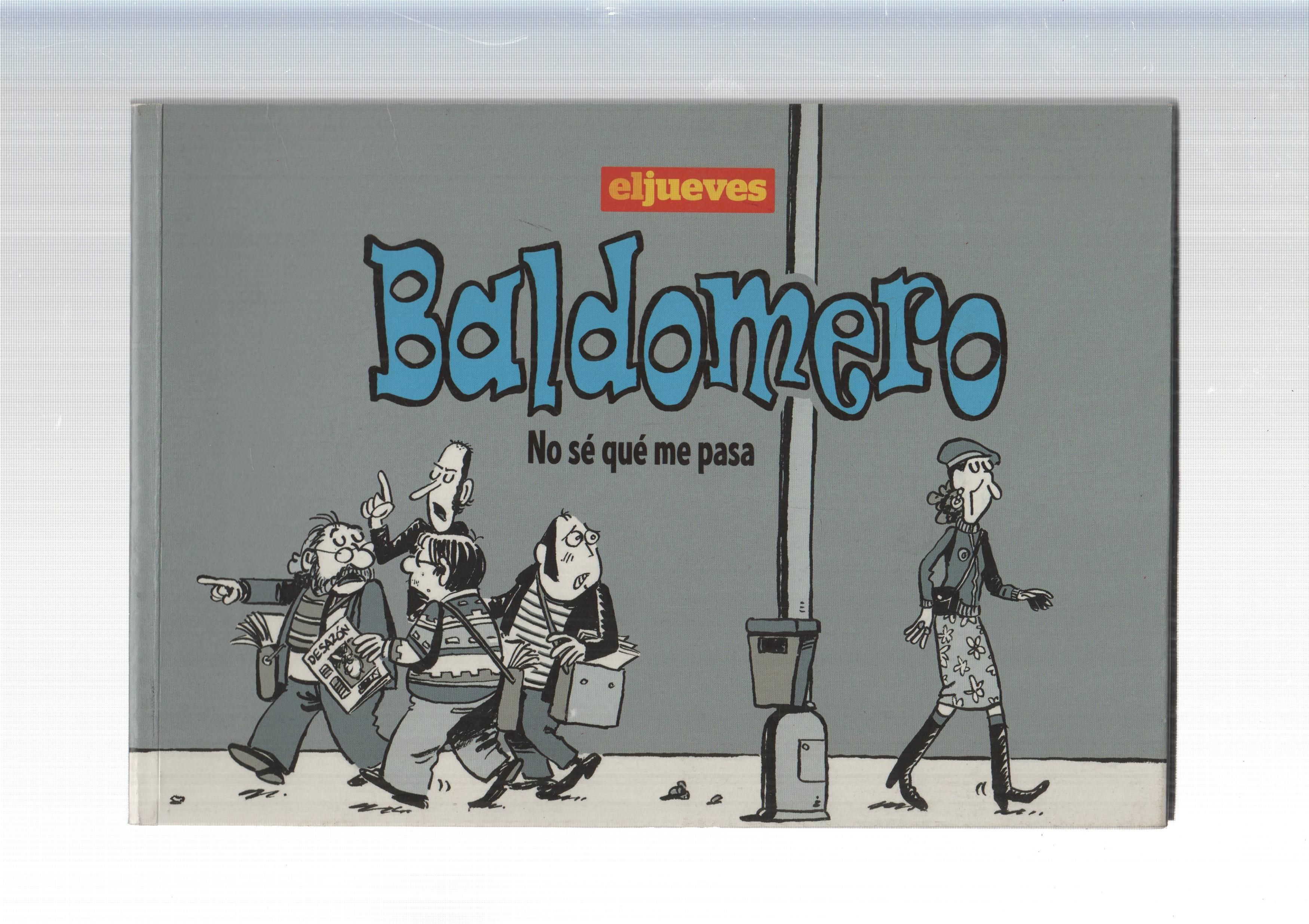 Tomito: Baldomero: No se que me pasa