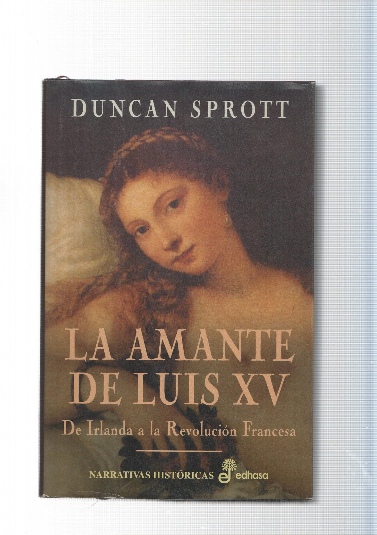 Narrativas Historicas: La amante de Luis XV. De Irlanda a la Revolucion Francesa