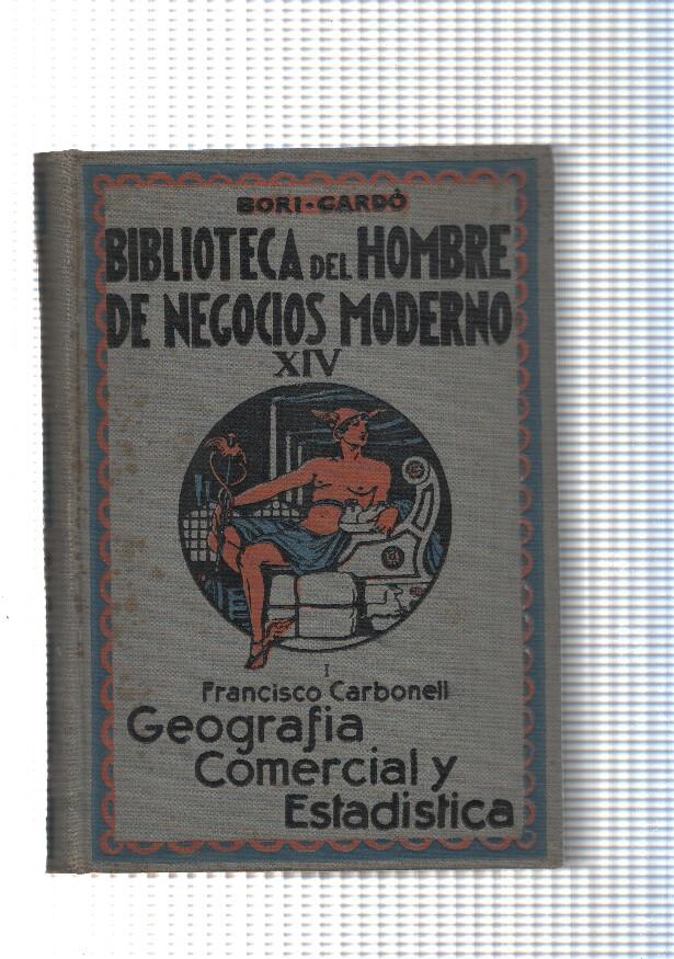 Biblioteca del Hombre de Negocios Moderno Vol. XIV: Geografia Comercial y Estadistica