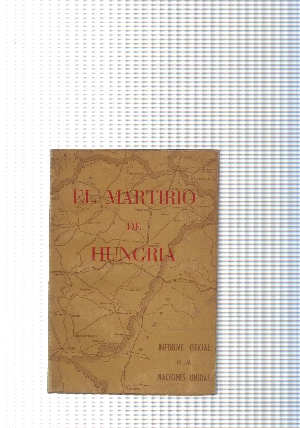 El Martirio de Hungria. Informe Oficial de las Naciones Unidas