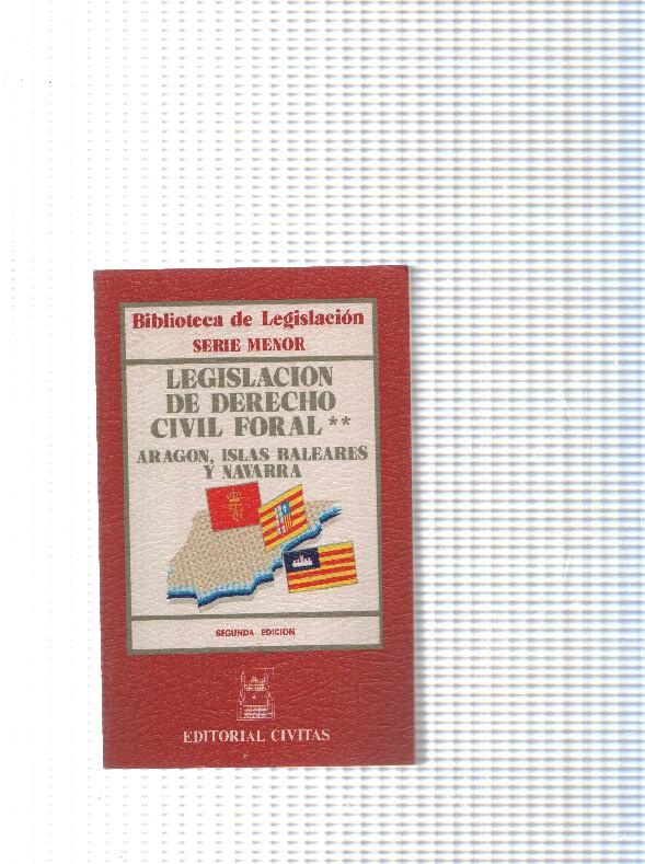 Biblioteca de legislacion serie menor: Legislacion de derecho civil Foral, Aragon, Islas Baleares y