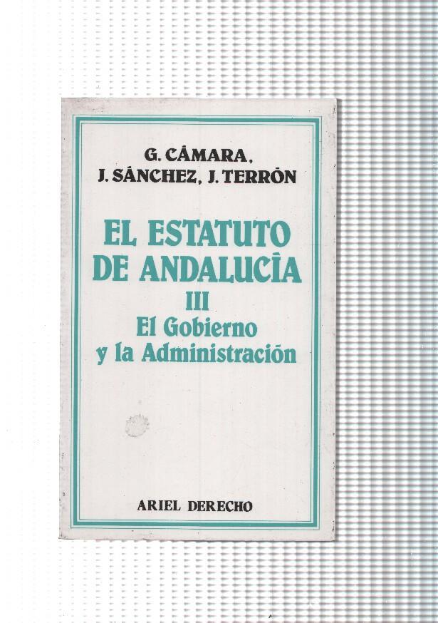 El Estatuto mde Andalucia III. El Gobierno y la Administracion