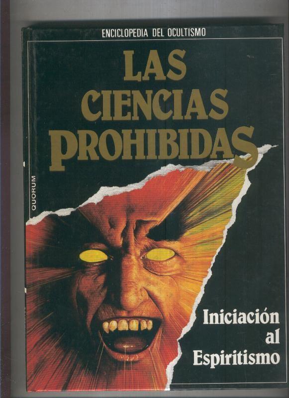 Las ciencias prohibidas (enciclopedia del ocultismo): volumen 01: iniciacion al espiritismo