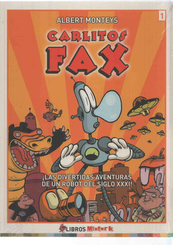 Libros Mister K: Carlitos Fax volumen 1 - Albert Monteys. Las divertidas aventuras de un robot del siglo XXXI