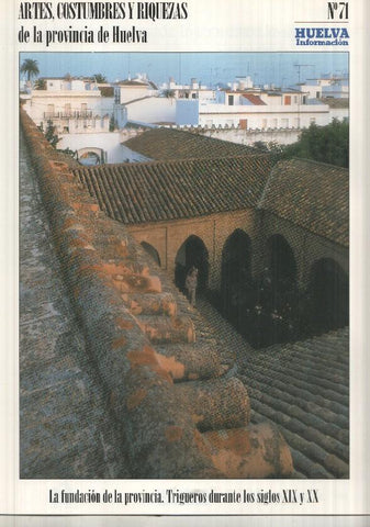 Artes, Costumbres y Riquezas de la provincia de Huelva numero 71: La fundacion de la provincia. Trigueros durante los siglos XIX y XX