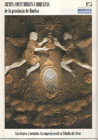 Artes, Costumbres y Riquezas de la provincia de Huelva numero 75: Los telares y bordados. La empresa textil en Villalba del Alcor