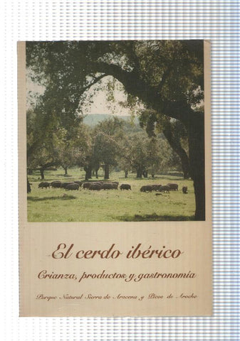 El cerdo Iberico. Crianza, productos y gastronomia