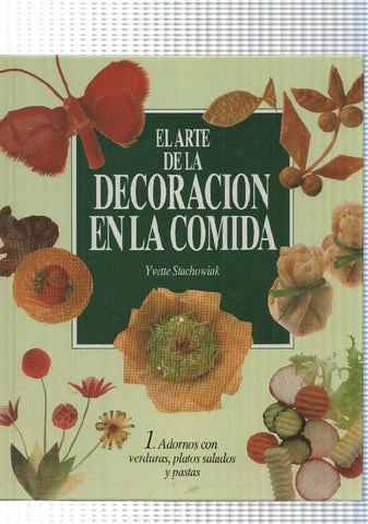 El Arte de la decoracion en la comida vol.I:Adornos con verdura, platos salados y pastas