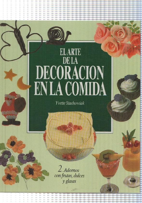 El Arte de la decoracion en la comida vol.II: Adornos con frutas, dulces y glasas