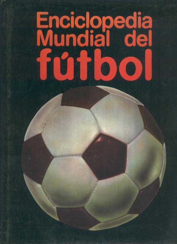 Enciclopedia mundial de futbol volumen 1: de los origenes al mundial