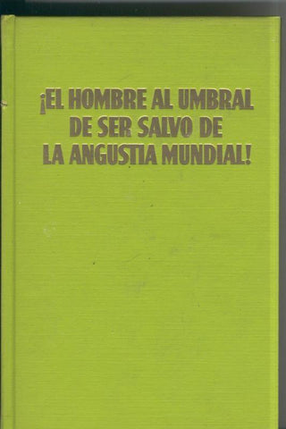 El hombre al umbral de ser salvo de la angustia mundial