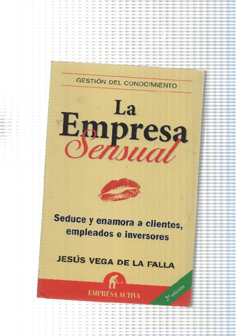 Gestion del conocimiento: La empresa sensual. Seduce y enaora a clientes, empleados e inversores