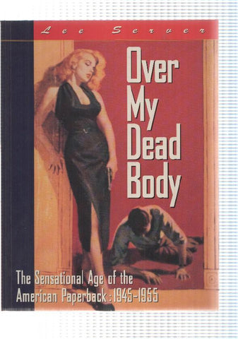 Libro en ingles: Over my Dead Body, Lee Server. The sensational Age of the American Paperback: 1945-1955