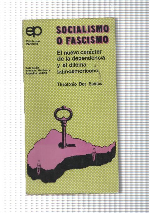 Coleccion Estados Unidos y America Latina:Socialismo o Fascismo. El nuevo caracter de la dependen-