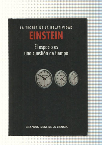 Grandes ideas de la ciencia: La teoria de la Relatividad. El espacio es una cuestion de tiempo