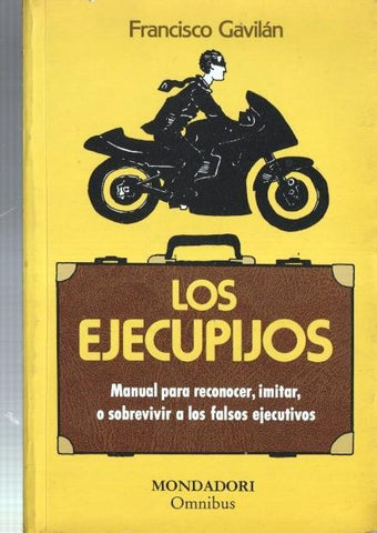 Los ejecupijos: manual para reconocer, imitar, o sobrevivir a los falsos ejecutivos