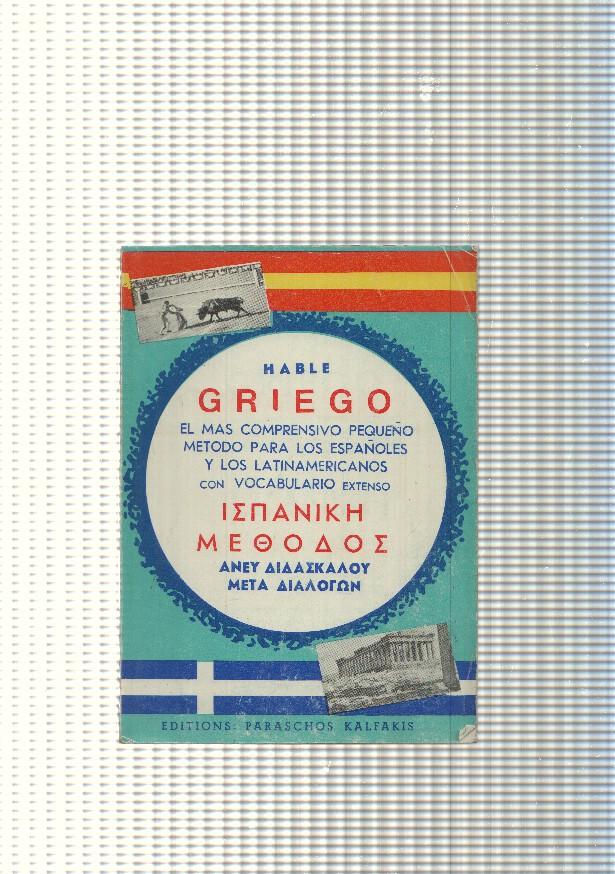 Hable Griego. El mas comporensivo pequeño metodo para los españoles y latinoamericanos