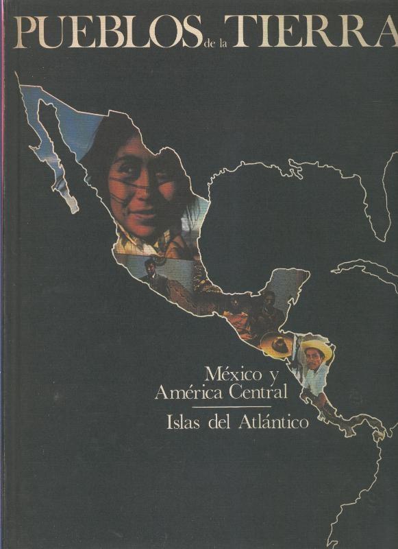 Pueblos de la tierra volumen 06: Mexico y america central - Islas del Atlantico